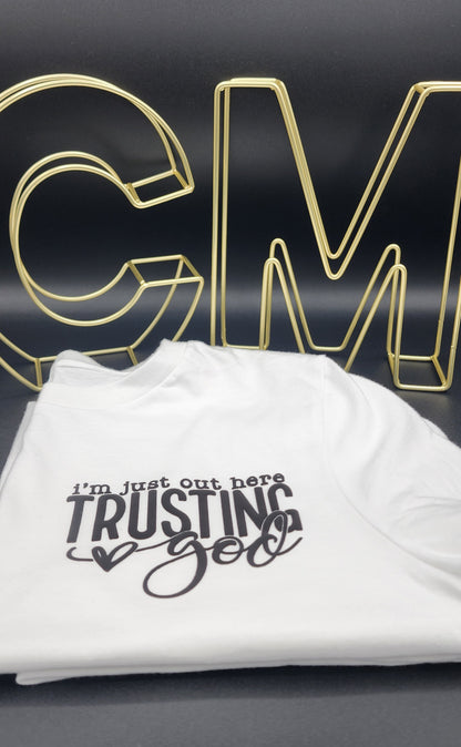 Just out here trusting God t-shirt