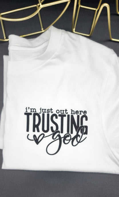 Just out here trusting God t-shirt