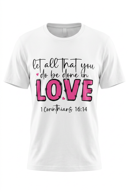Let all you do be done in LOVE, t-shirt