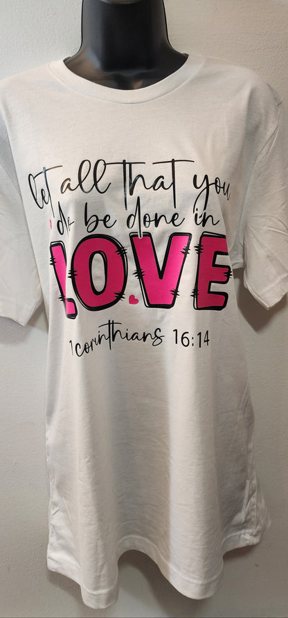 Let all you do be done in LOVE, t-shirt