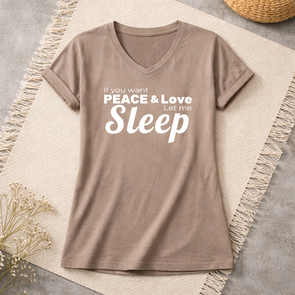 If you want Peace & and Love LET ME SLEEP night shirt