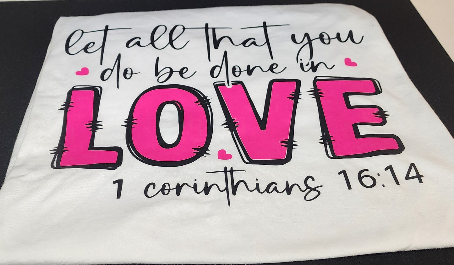 Let all you do be done in LOVE, t-shirt